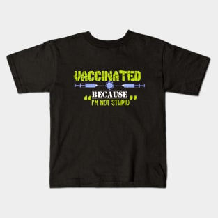 vaccinated because i'm not stupid Kids T-Shirt